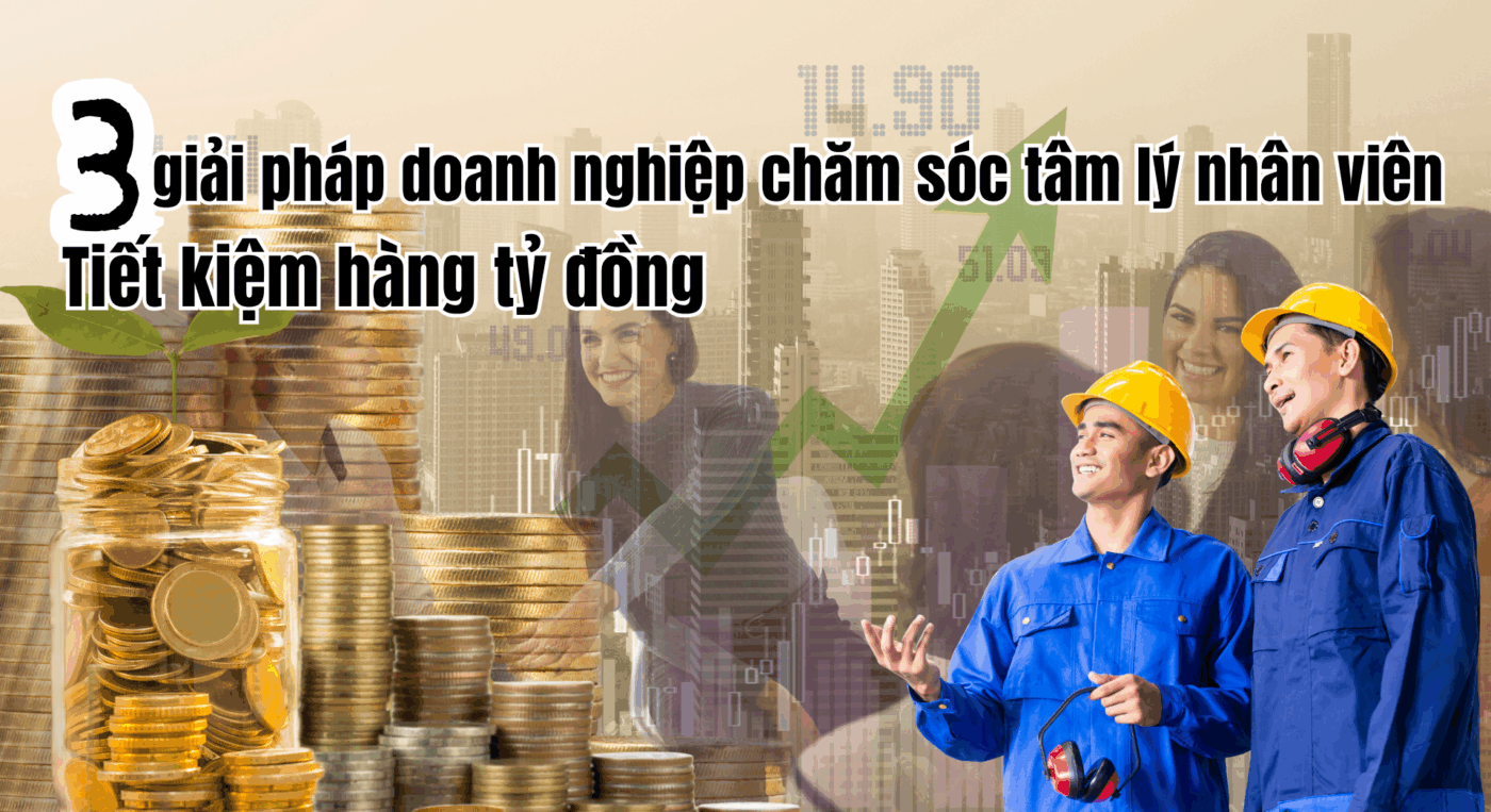 3 giải pháp giúp doanh nghiêp chăm sóc tâm lý nhân viên, tiết kiệm hàng nghìn tỷ đồng.