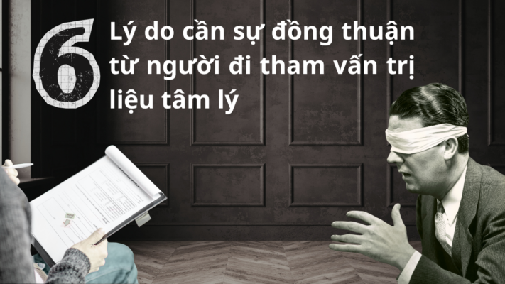 Sự đồng thuận từ thân chủ là ưu tiên hàng đầu trong tham vấn trị liệu tâm lý