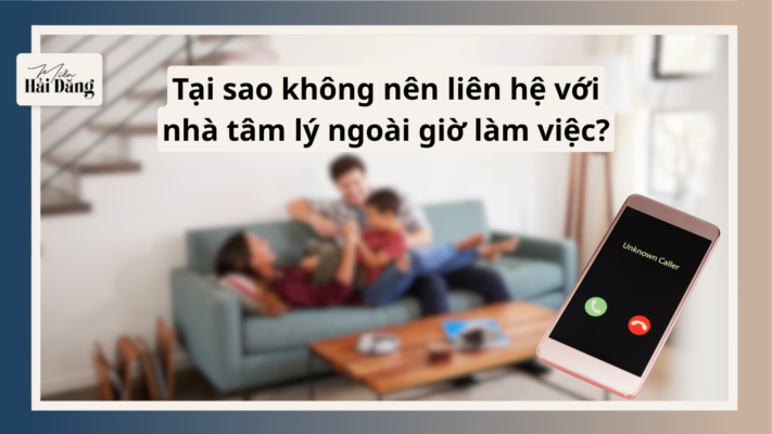 Không nên liên hệ với nhà tâm lý ngoài giờ làm việc để bảo vệ tính chuyên nghiệp và hiệu quả trị liệu.